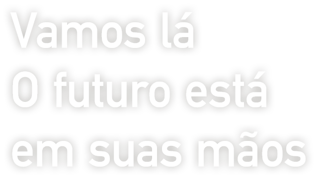 Let's do it.The future is in your hands.